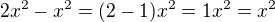 $2x^{2}-x^{2}=(2-1)x^{2} = 1x^{2} = x^{2}$