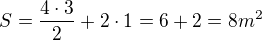 $S =\frac{4\cdot 3}{2}+2\cdot 1 = 6+2 = 8 m^{2}$