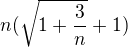 $n (\sqrt{1+\frac{3}{n}}+1)$