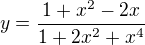 $y=\frac{1+x^{2}-2x}{1+2x^{2}+x^{4}}$
