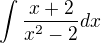 $\int\frac{x+2}{x^2-2}dx$