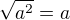 $\sqrt{a^2}=a$