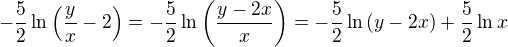 $-\frac{5}{2} \ln \(\frac{y}{x}-2\)=-\frac{5}{2}\ln \(\frac{y-2x}{x}\)=-\frac{5}{2}\ln \(y-2x\)+\frac{5}{2}\ln x$