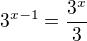 $3^{x-1}=\frac {3^x} 3$