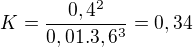 $K=\frac{0,4^{2}}{0,01.3,6^{3}}=0,34$