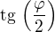 $\rm{tg}\,\left(\frac{\varphi}{2}\right)$