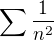 $\sum\frac{1}{n^2}$