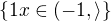 $ \{1 x\in (-1,\rangle\}$