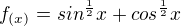 $f_{(x)}=sin^{\frac{1}{2}}x+cos^{\frac{1}{2}}x$