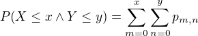 $P{\(X\le x \wedge Y\le y\)}=\sum_{m=0}^x{\sum_{n=0}^{y}{p_{m,n}}}$
