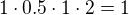 $1\cdot 0.5\cdot 1\cdot 2 = 1$