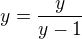 $y=\frac{y}{y-1}$