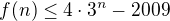 $f(n)\leq 4 \cdot 3^n - 2009$