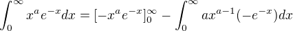 $\int_{0}^{\infty }x^{a}e^{-x}dx=[-x^{a}e^{-x}]^{\infty }_{0}-\int_{0}^{\infty }ax^{a-1}(-e^{-x})dx$