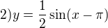 $2) y=\frac{1}{2}\sin(x-\pi )$