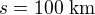 $s=100\ \text{km}$