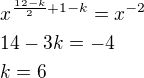 $x^{\frac{12-k}{2}+1-k}=x^{-2}\nl14-3k=-4\nlk=6$