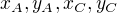 $x_A, y_A, x_C, y_C$