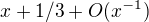 $x+1/3+O(x^{-1})$