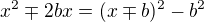 $x^2 \mp 2bx=(x \mp b)^2-b^2$