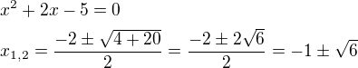 $x^2+2x-5=0\nlx_{1,2}=\frac{-2\pm \sqrt{4+20}}{2}=\frac{-2\pm 2\sqrt6}{2}=-1\pm \sqrt6$