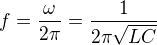 $f=\frac{\omega}{2\pi}=\frac{1}{2\pi\sqrt{LC}}$