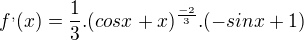 $f^,(x)=\frac{1}{3} . (cosx+x)^{\frac{-2}{3}}.(-sinx+1)$