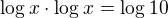 $\log_{}x\cdot \log_{}x=\log_{}10$