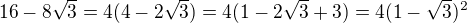 $16-8\sqrt{3}=4(4-2\sqrt{3})=4(1-2\sqrt{3}+3)=4(1-\sqrt{3})^2$