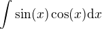 $\int\sin(x)\cos(x)\mathrm{d}x$