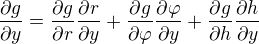 $\frac{\partial g}{\partial y}=\frac{\partial g}{\partial r}\frac{\partial r}{\partial y} + \frac{\partial g}{\partial \varphi}\frac{\partial \varphi}{\partial y} + \frac{\partial g}{\partial h}\frac{\partial h}{\partial y}$