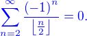 $\color{blue}\sum_{n=2}^{\infty}{\frac{\left(-1\right)^n}{\left\lfloor\frac{n}{2}\right\rfloor}}=0.$