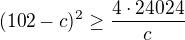 $(102-c)^{2}\ge \frac{4\cdot 24024}{c}$
