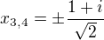 $x_{3,4}=\pm\frac{1+i}{\sqrt2}$