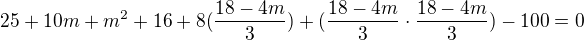 $25+10m+m^{2}+16+8(\frac{18-4m}{3})+(\frac{18-4m}{3}\cdot \frac{18-4m}{3})-100=0$