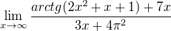 $\lim_{x\rightarrow\infty}\frac{arctg(2x^2+x+1)+7x}{3x+4\pi^2}$