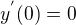 $y^{'}(0) = 0$