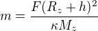 $m=\frac{F (R_z + h)^2}{\kappa M_z}$