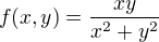 $f(x,y)=\frac{xy}{x^{2}+y^{2}}$