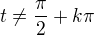 $t\ne \frac{\pi}2+k\pi$