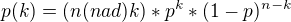 $p(k)=(n (nad) k)*p^{k}*(1-p)^{n-k}$
