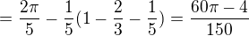 $=\frac{2\pi }{5}-\frac{1}{5}(1-\frac{2}{3}-\frac{1}{5})=\frac{60\pi -4}{150}$