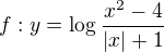 $f:y=\log_{}\frac{x^{2}-4}{|x|+1}$
