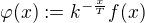 $\varphi(x):=k^{-\frac{x}{T}}f(x)$