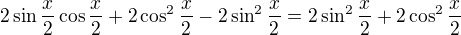 $2\sin \frac x2\cos\frac x2+2\cos^2\frac x2-2\sin^2\frac x2=2\sin^2\frac x2+2\cos^2\frac x2$