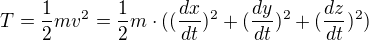 $T=\frac{1}{2}mv^{2}=\frac{1}{2}m\cdot ((\frac{dx}{dt})^{2}+(\frac{dy}{dt})^{2}+(\frac{dz}{dt})^{2})$