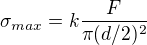 $\sigma_{max} = k \frac{F}{\pi (d/2)^2}$