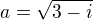 $a=\sqrt{3-i}$