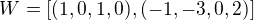 $W = [(1,0,1,0), (-1,-3,0,2)]$
