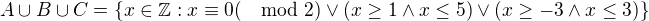 $A\cup B\cup C=\{x\in \mathbb{Z} : x \equiv 0 ( \mod 2) \vee (x \geq 1 \wedge x \leq 5) \vee (x \geq -3 \wedge x \leq 3)\}$